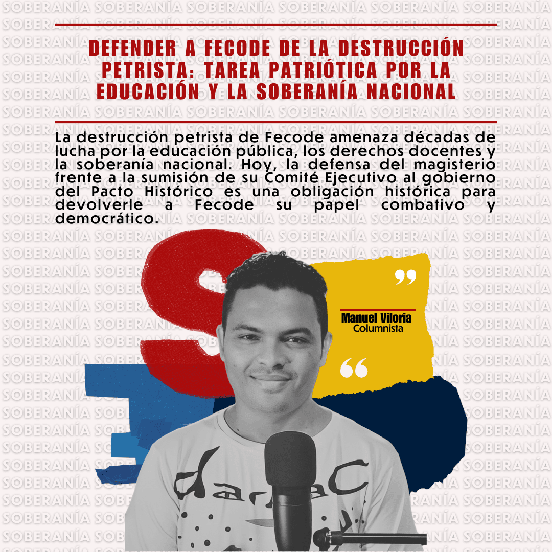 Imagen destacada de la columna “Defender a Fecode de la destrucción petrista: tarea patriótica por la educación y la soberanía nacional”, con retrato del columnista Manuel Viloria, fondo con tipografía de Soberanía y frase central sobre la defensa del magisterio colombiano.